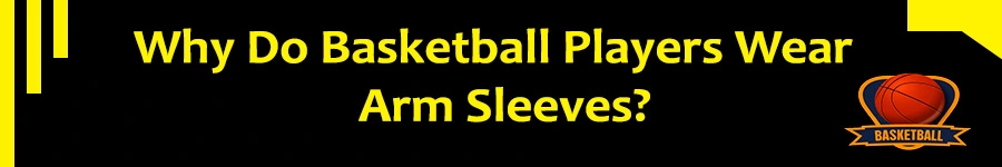 why do nba players wear arm sleeves [2022]