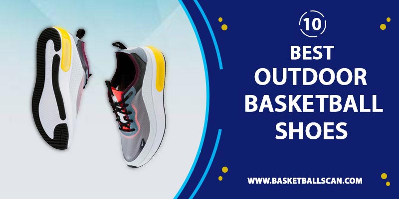 10 Best Outdoor Basketball Shoes [2022]