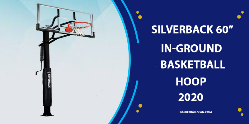 Silverback 60” In-Ground Basketball Hoop Review in 2022