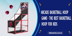 What is the best basketball arcade [2022]