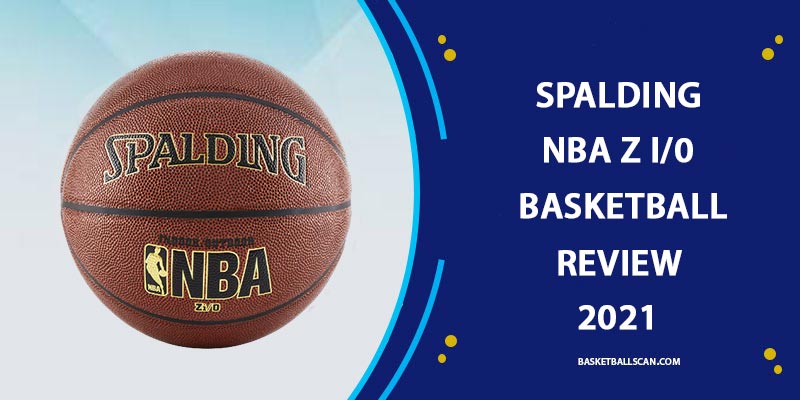 Spalding NBA Zi/o basketball Review 2022