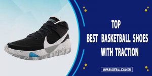 best basketball shoes with traction 2022