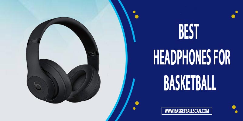 Best Headphones For Basketball- 7 Top Rated (Sports Headset)