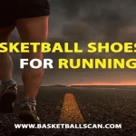 Are Basketball Shoes Good for Running? 