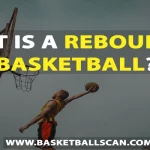 What is a Rebound in Basketball?