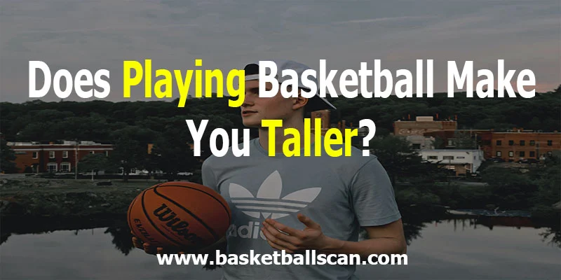 Does Basketball Make You Taller [2022]