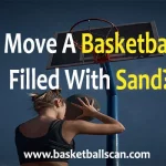 How To Move A Basketball Hoop Filled With Sand [2022]?