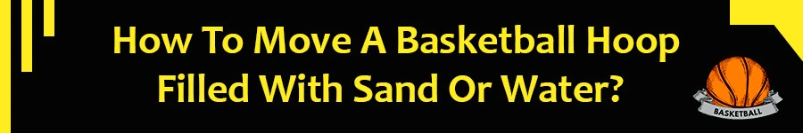 How To Move A Basketball Hoop Filled With Sand