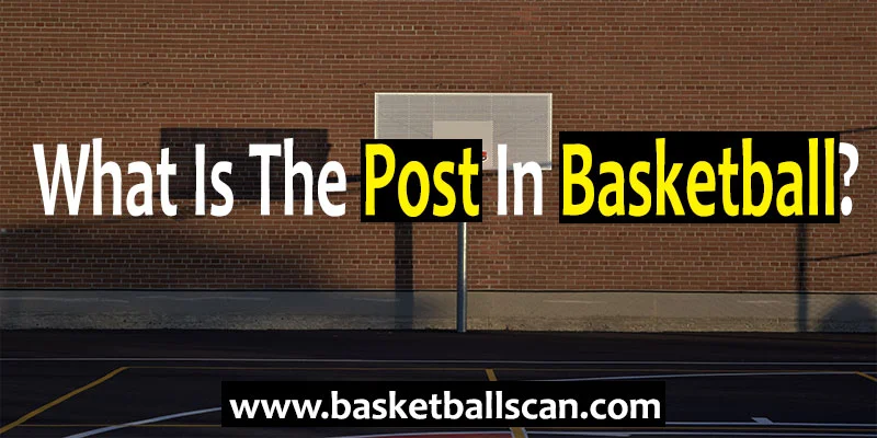 What Is The Post In Basketball [August 2022]?